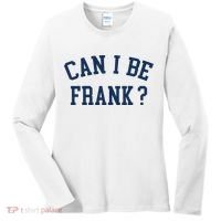 Can I Be Frank Funny Sarcasm Can I Be Frank Women's Long Sleeve Shirt thumb 0