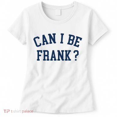 Can I Be Frank Funny Sarcasm Can I Be Frank Women's T-Shirt