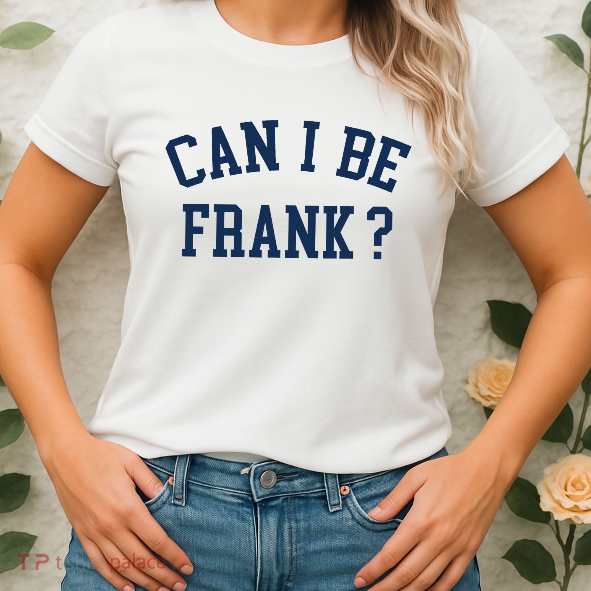 Can I Be Frank Funny Sarcasm Can I Be Frank Women's T-Shirt