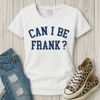 Can I Be Frank Funny Sarcasm Can I Be Frank Women's T-Shirt thumb 3