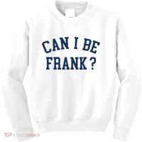 Can I Be Frank Funny Sarcasm Can I Be Frank Kids Sweatshirt thumb 0