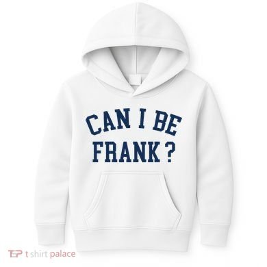 Can I Be Frank Funny Sarcasm Can I Be Frank Kids Hoodie