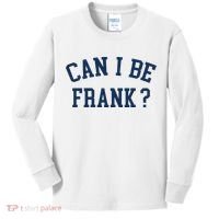 Can I Be Frank Funny Sarcasm Can I Be Frank Kids Long Sleeve Shirt thumb 0