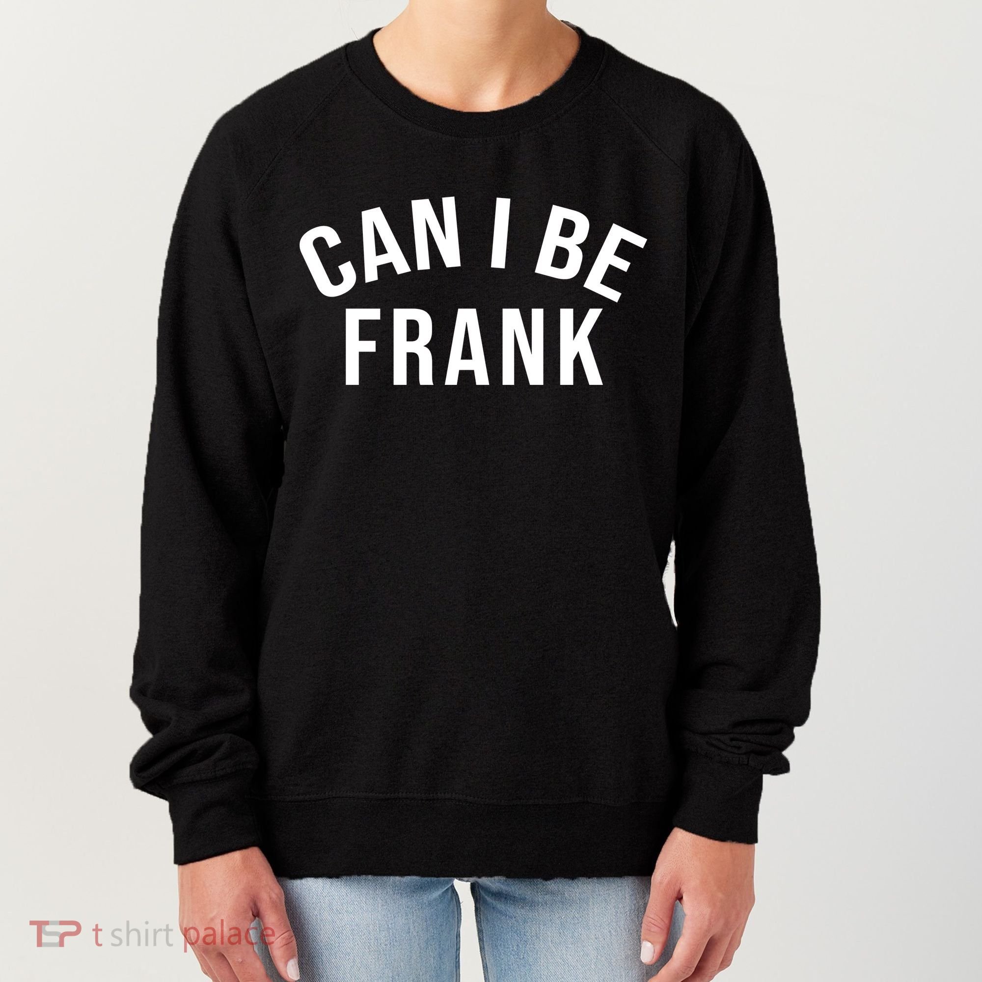 Can I Be Frank Funny Sarcasm Women's Sweatshirt