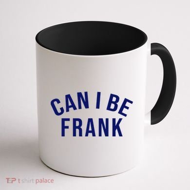 Can I Be Frank Funny Sarcasm Coffee Mug back