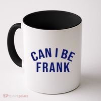 Can I Be Frank Funny Sarcasm Coffee Mug thumb 0