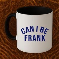 Can I Be Frank Funny Sarcasm Coffee Mug thumb 2