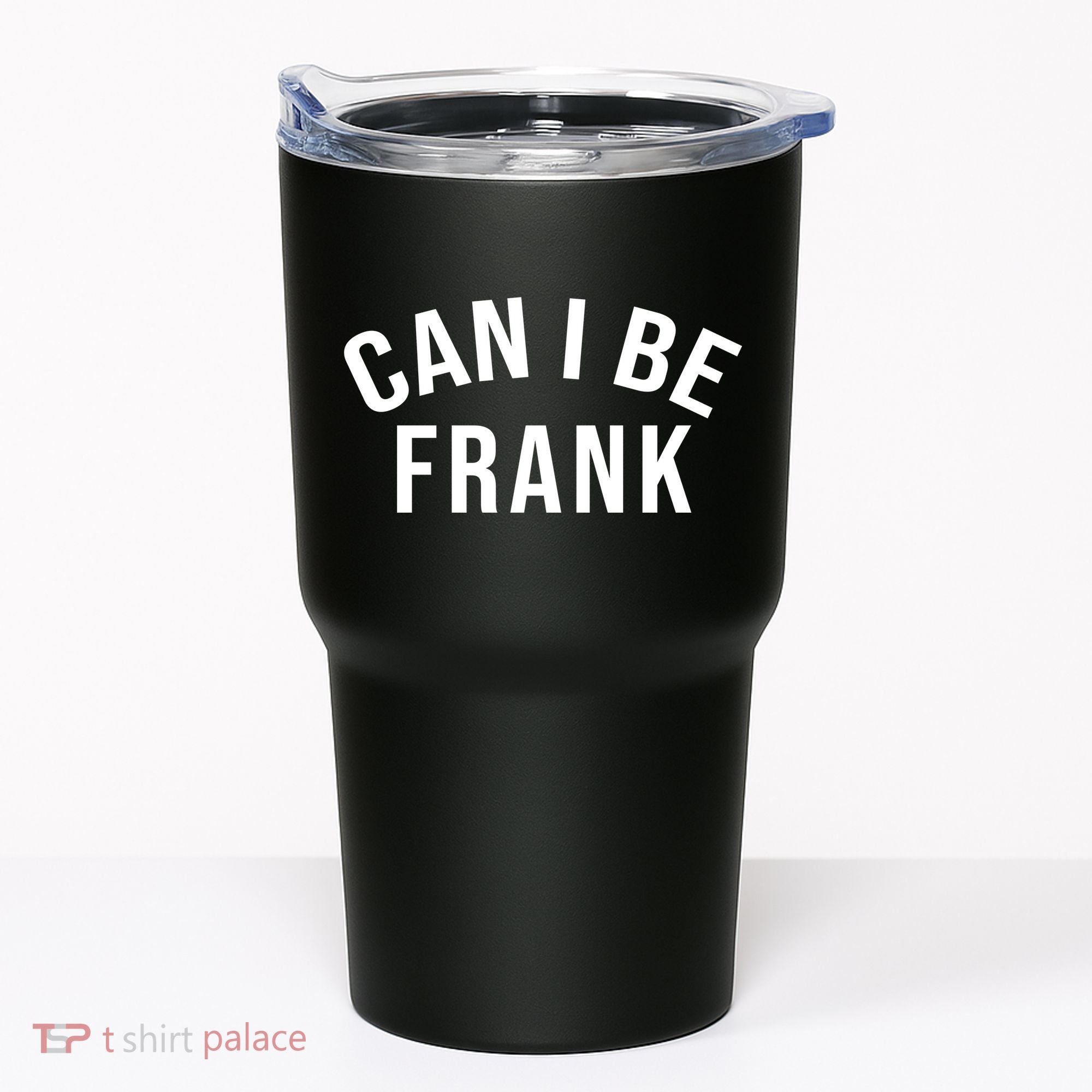Can I Be Frank Funny Sarcasm Tumbler