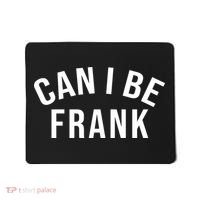 Can I Be Frank Funny Sarcasm Mousepad thumb 0