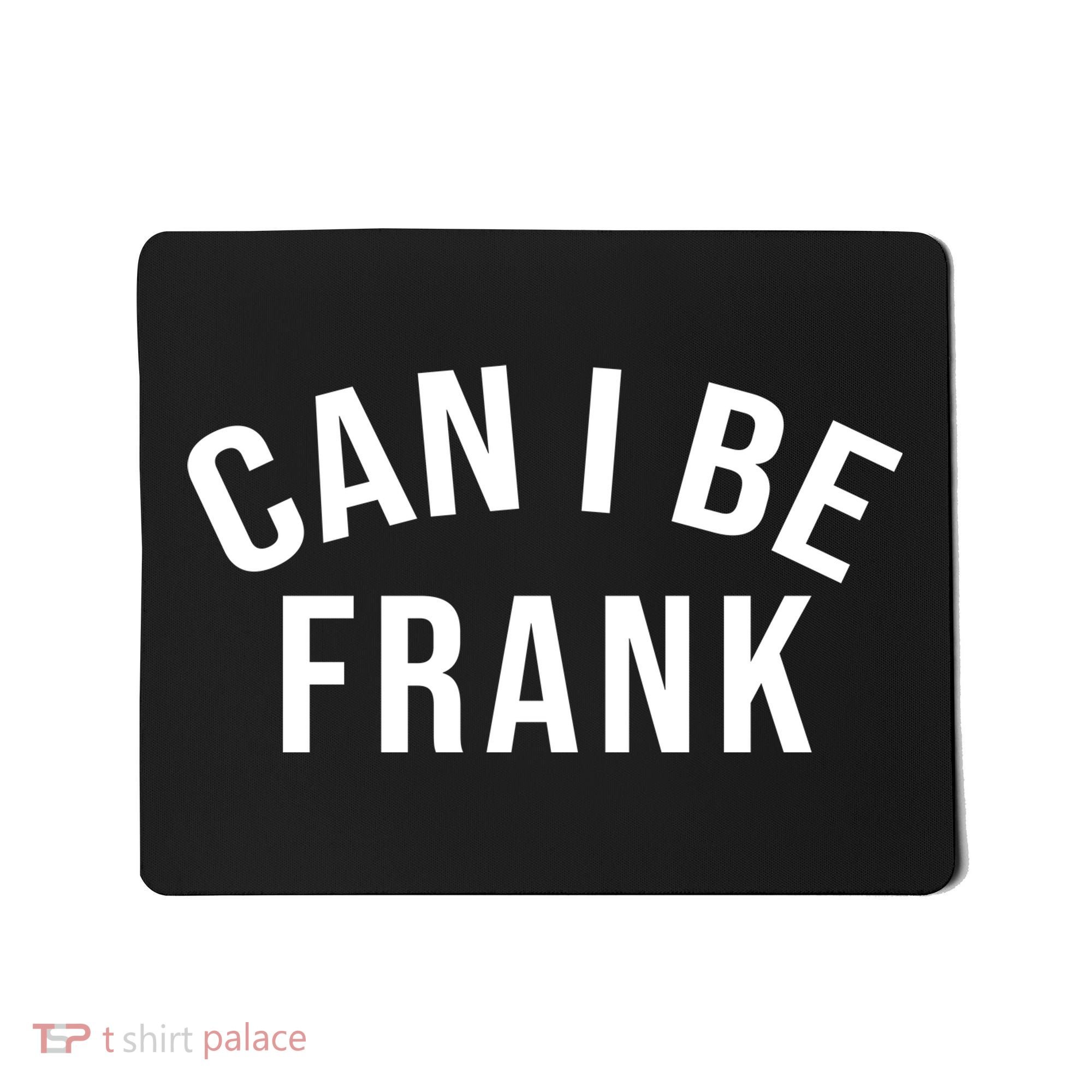 Can I Be Frank Funny Sarcasm Mousepad