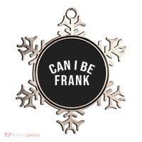 Can I Be Frank Funny Sarcasm Ornament thumb 0