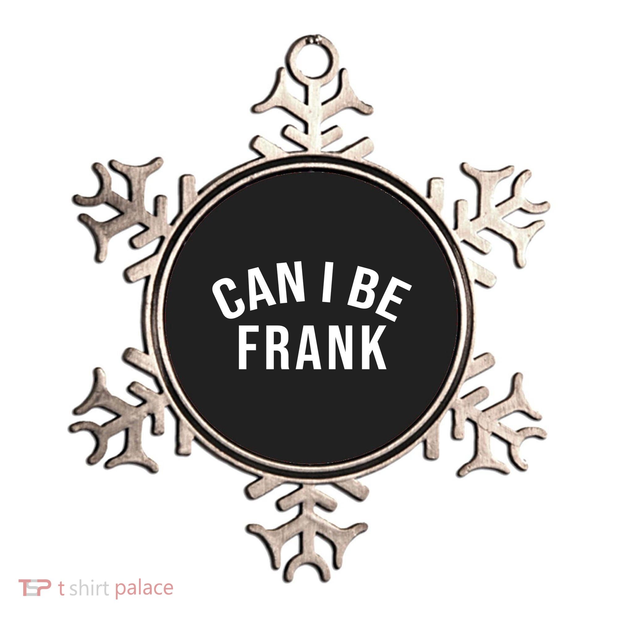 Can I Be Frank Funny Sarcasm Ornament
