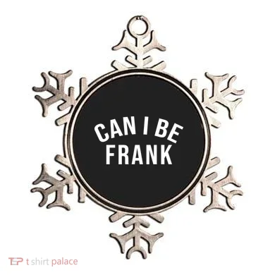 Can I Be Frank Funny Sarcasm Ornament