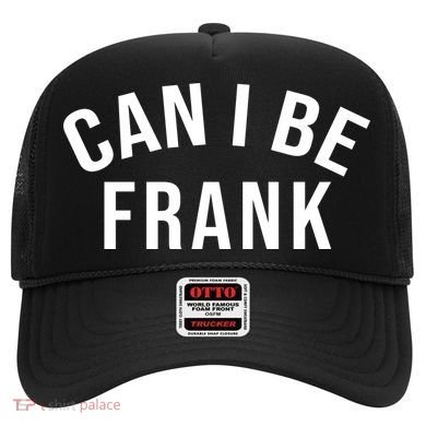 Can I Be Frank Funny Sarcasm Hat