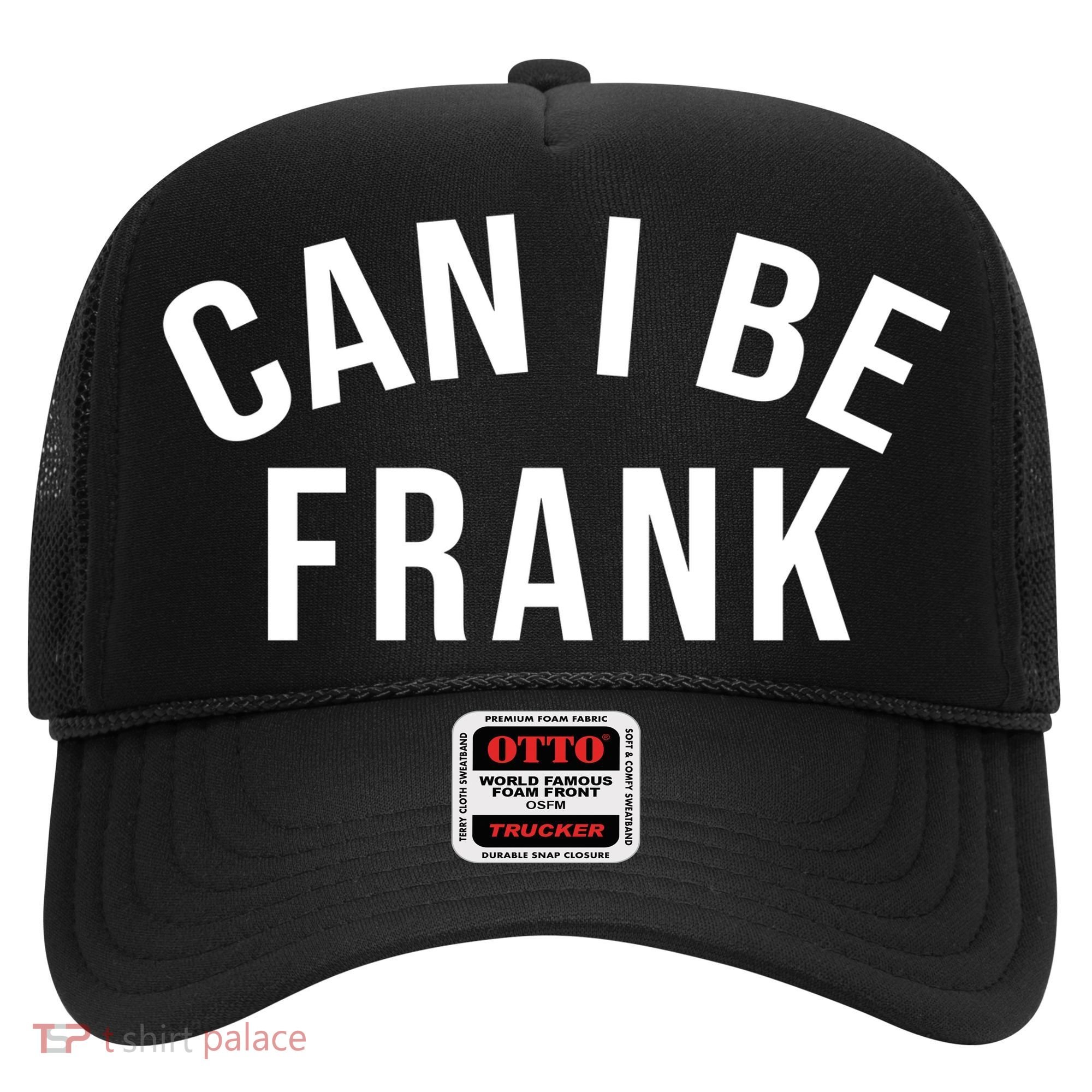 Can I Be Frank Funny Sarcasm Hat