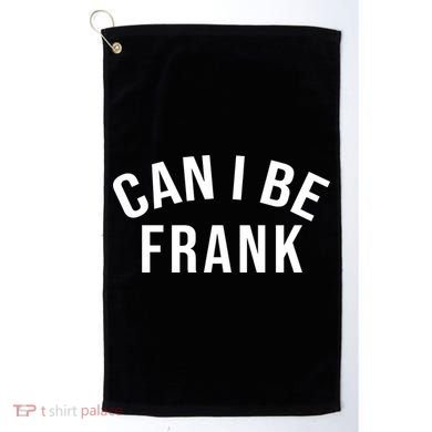 Can I Be Frank Funny Sarcasm Golf Towel