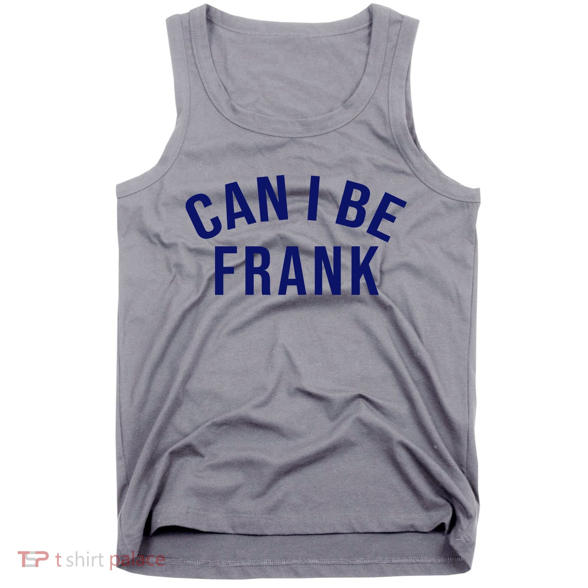 Can I Be Frank Funny Sarcasm Tank Top