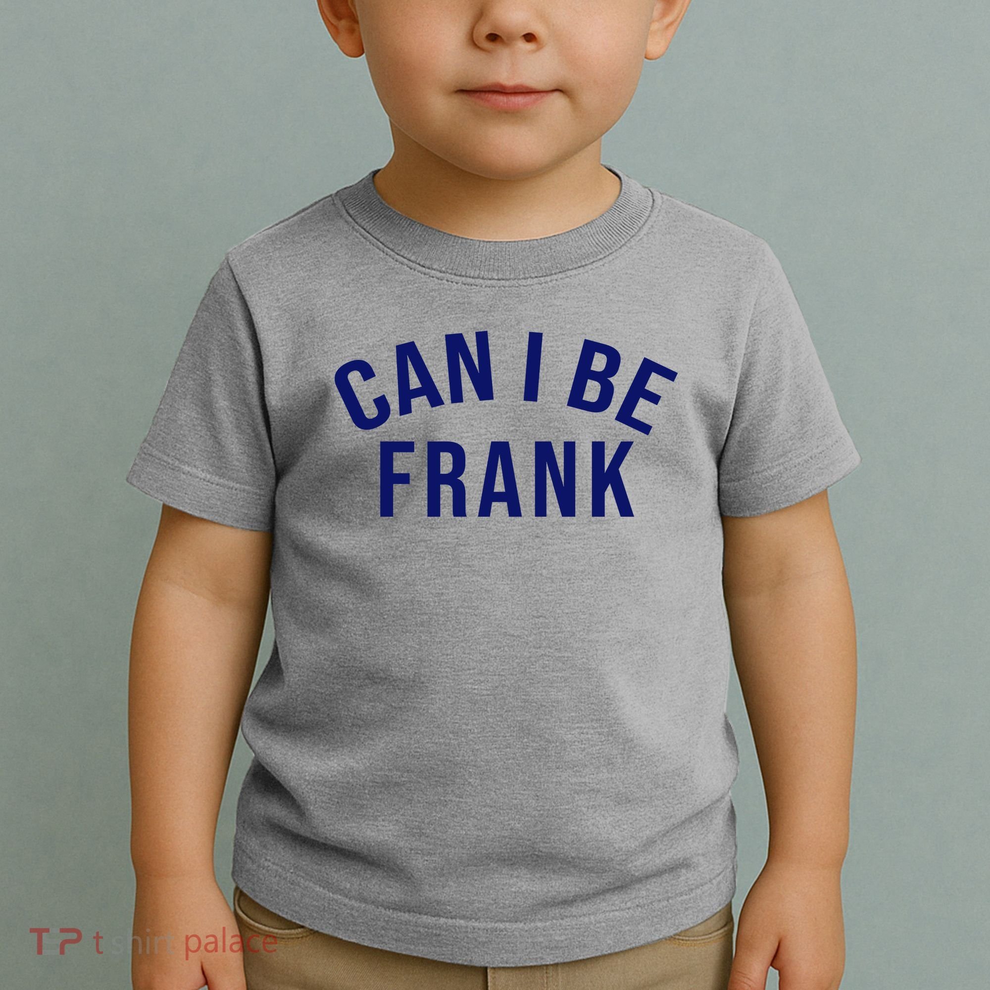 Can I Be Frank Funny Sarcasm Toddler T-Shirt