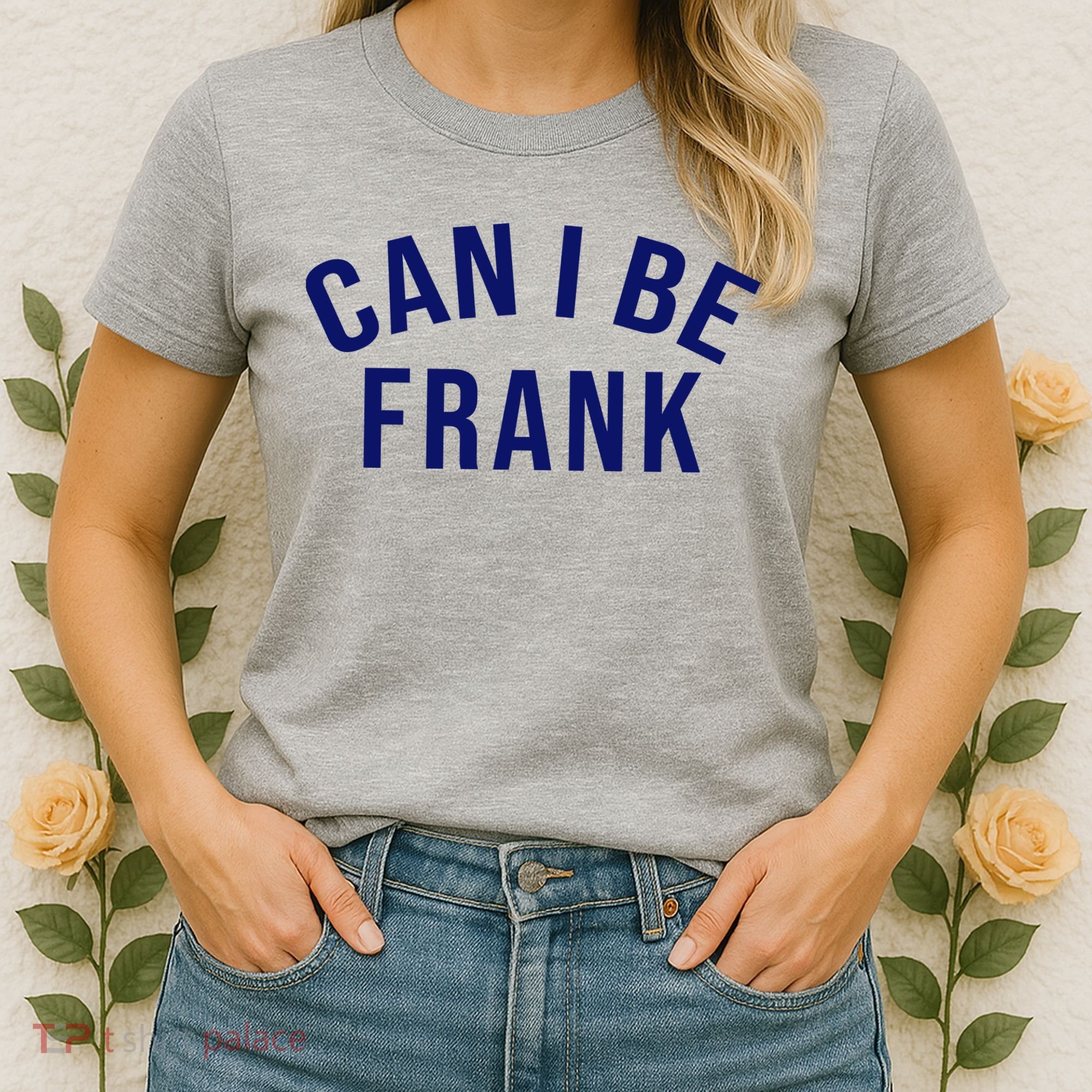 Can I Be Frank Funny Sarcasm Women's T-Shirt