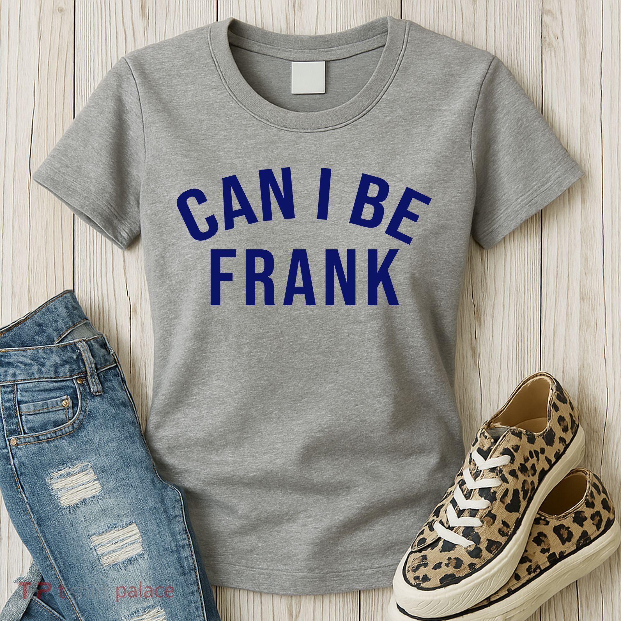 Can I Be Frank Funny Sarcasm Women's T-Shirt