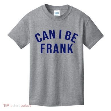 Can I Be Frank Funny Sarcasm Kids T-Shirt