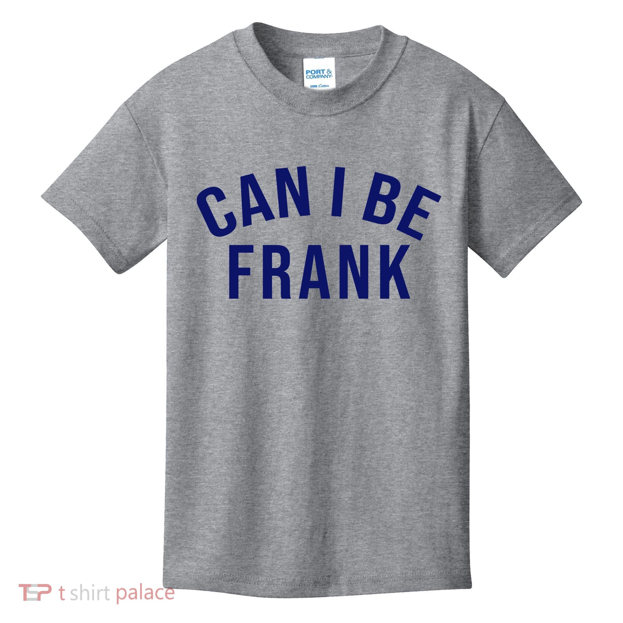 Can I Be Frank Funny Sarcasm Kids T-Shirt