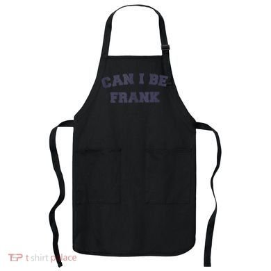 Can I Be Frank Funny Sarcasm Apron