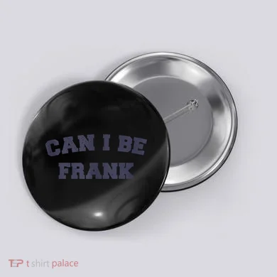 Can I Be Frank Funny Sarcasm Button