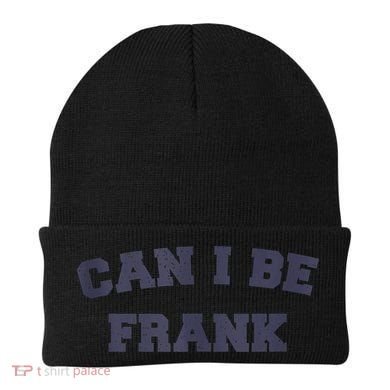 Can I Be Frank Funny Sarcasm Beanie