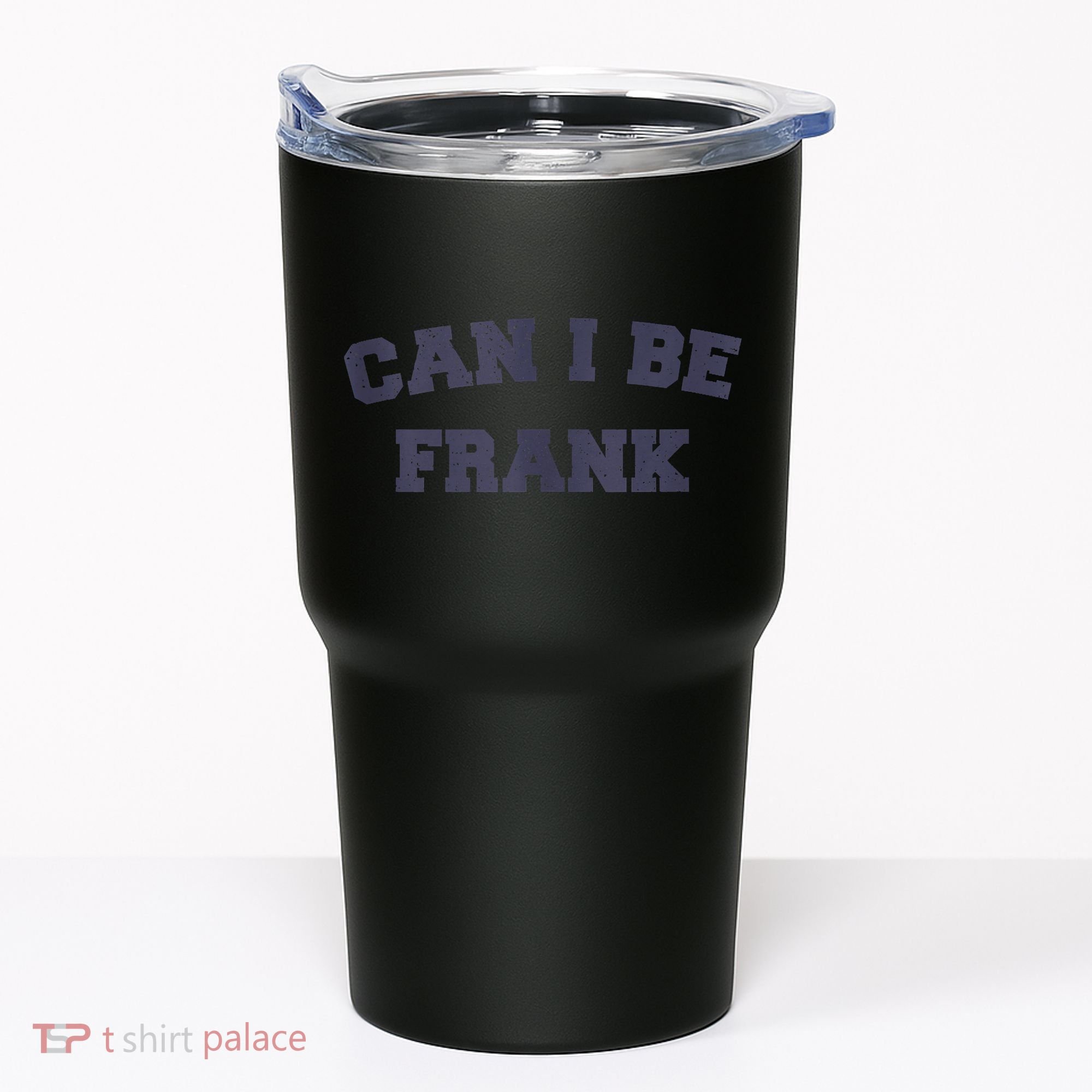Can I Be Frank Funny Sarcasm Tumbler