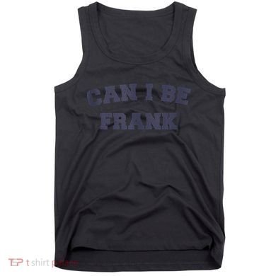 Can I Be Frank Funny Sarcasm Tank Top