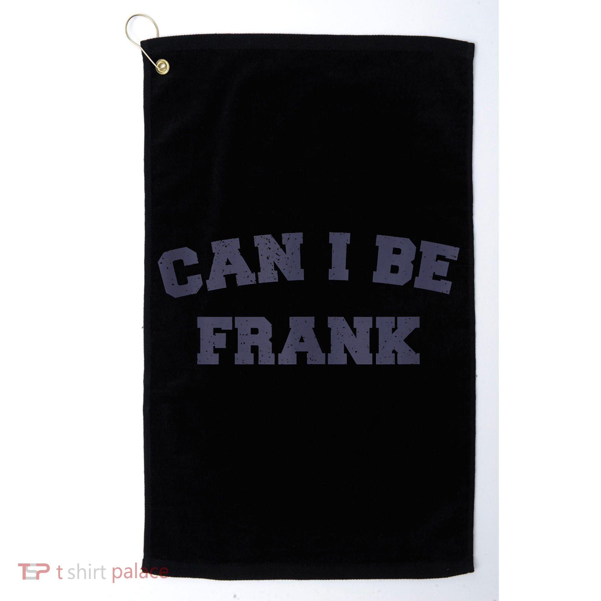 Can I Be Frank Funny Sarcasm Golf Towel