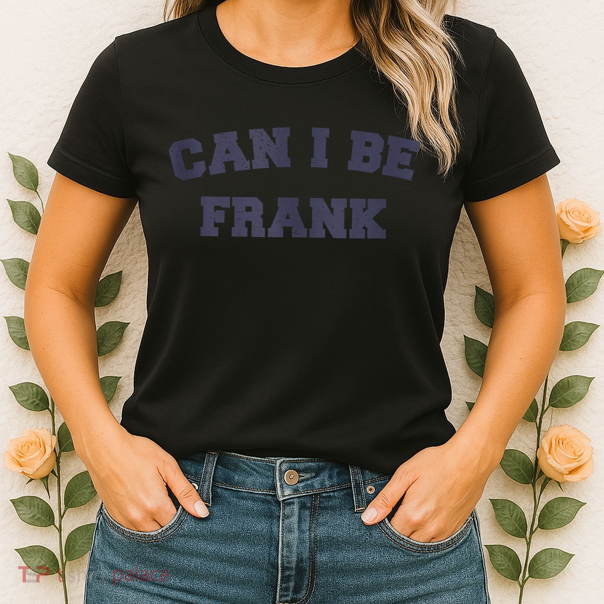 Can I Be Frank Funny Sarcasm Women's T-Shirt