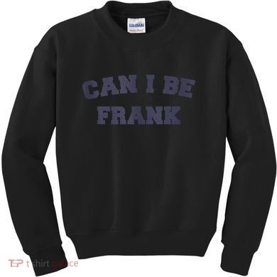 Can I Be Frank Funny Sarcasm Kids Sweatshirt