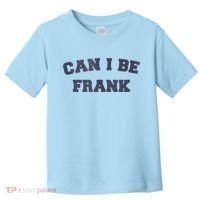 Can I Be Frank Funny Sarcasm Toddler T-Shirt thumb 0