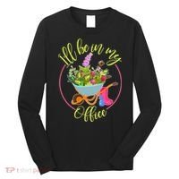 Cute I'll Be In My Office Gardening Fan Long Sleeve Shirt thumb 0
