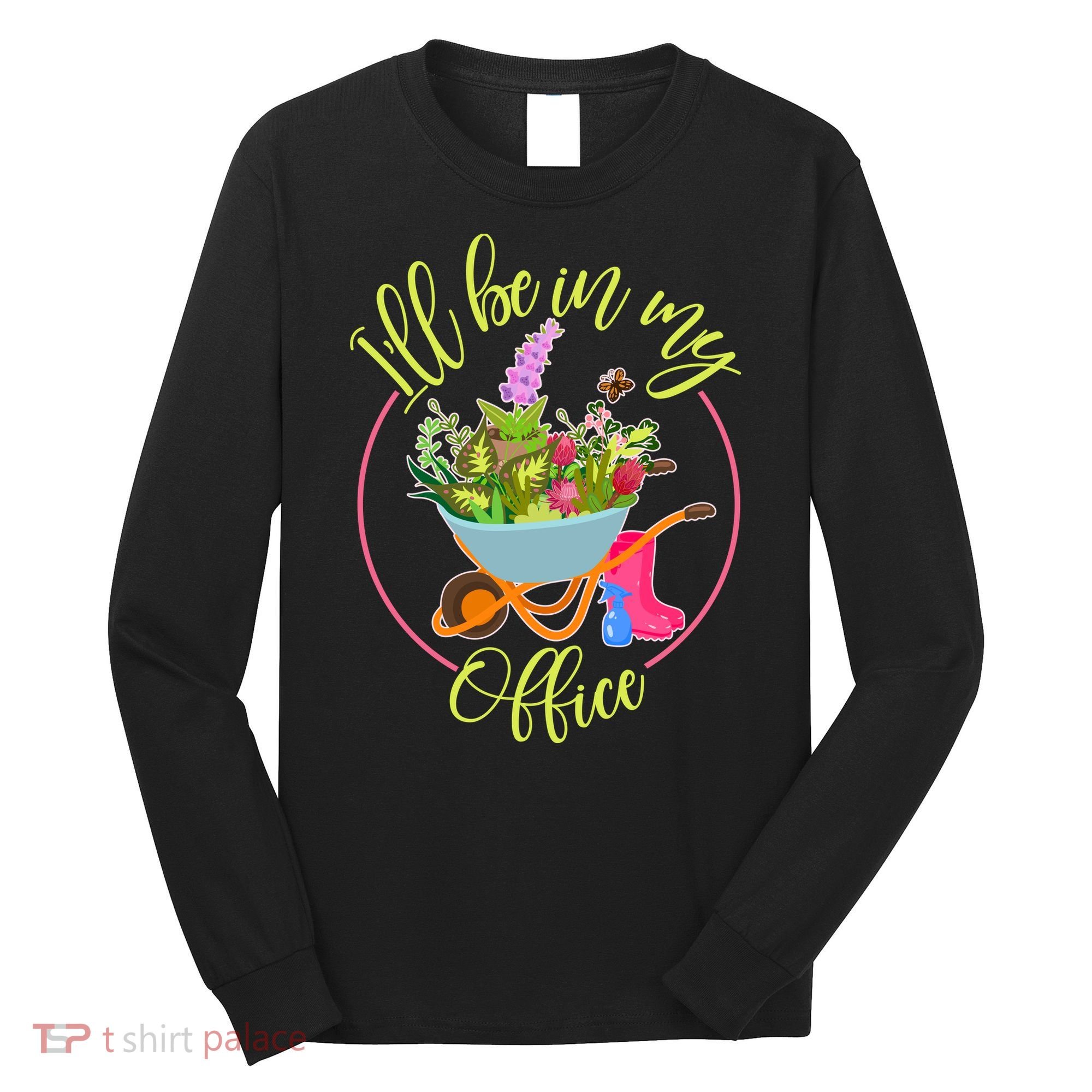 Cute I'll Be In My Office Gardening Fan Long Sleeve Shirt