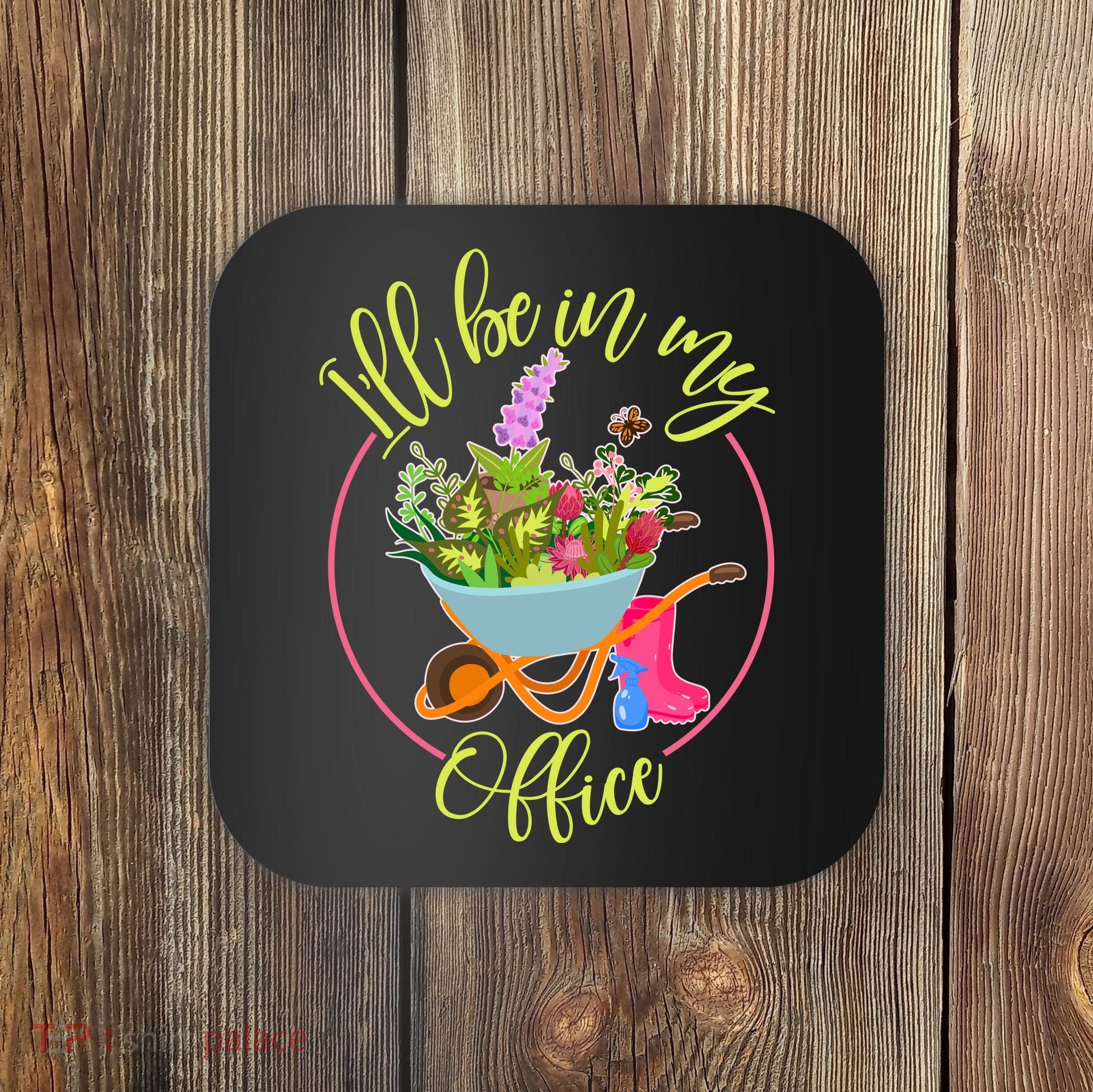 Cute I'll Be In My Office Gardening Fan Coaster