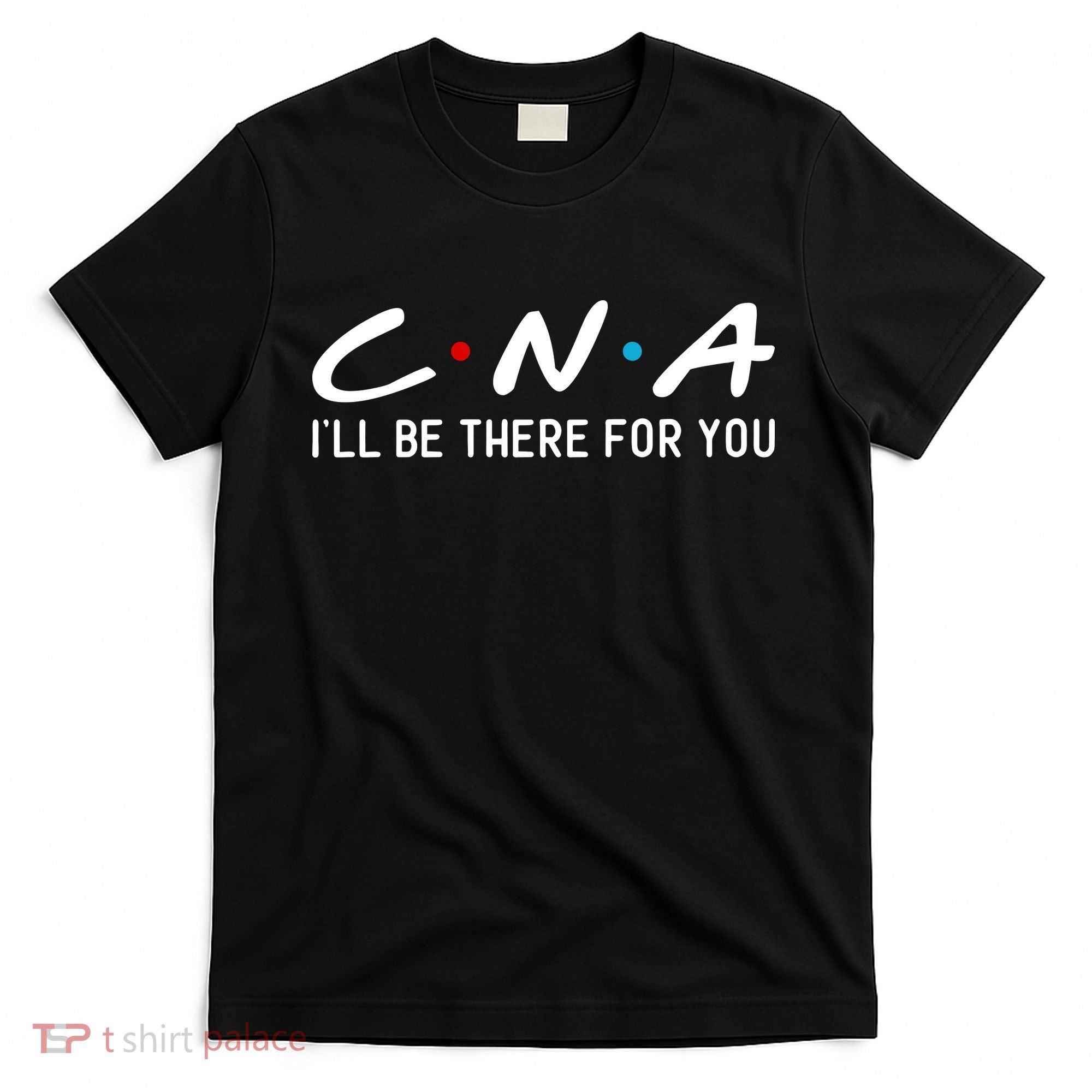 C.n.a I'll Be There For You T-Shirt