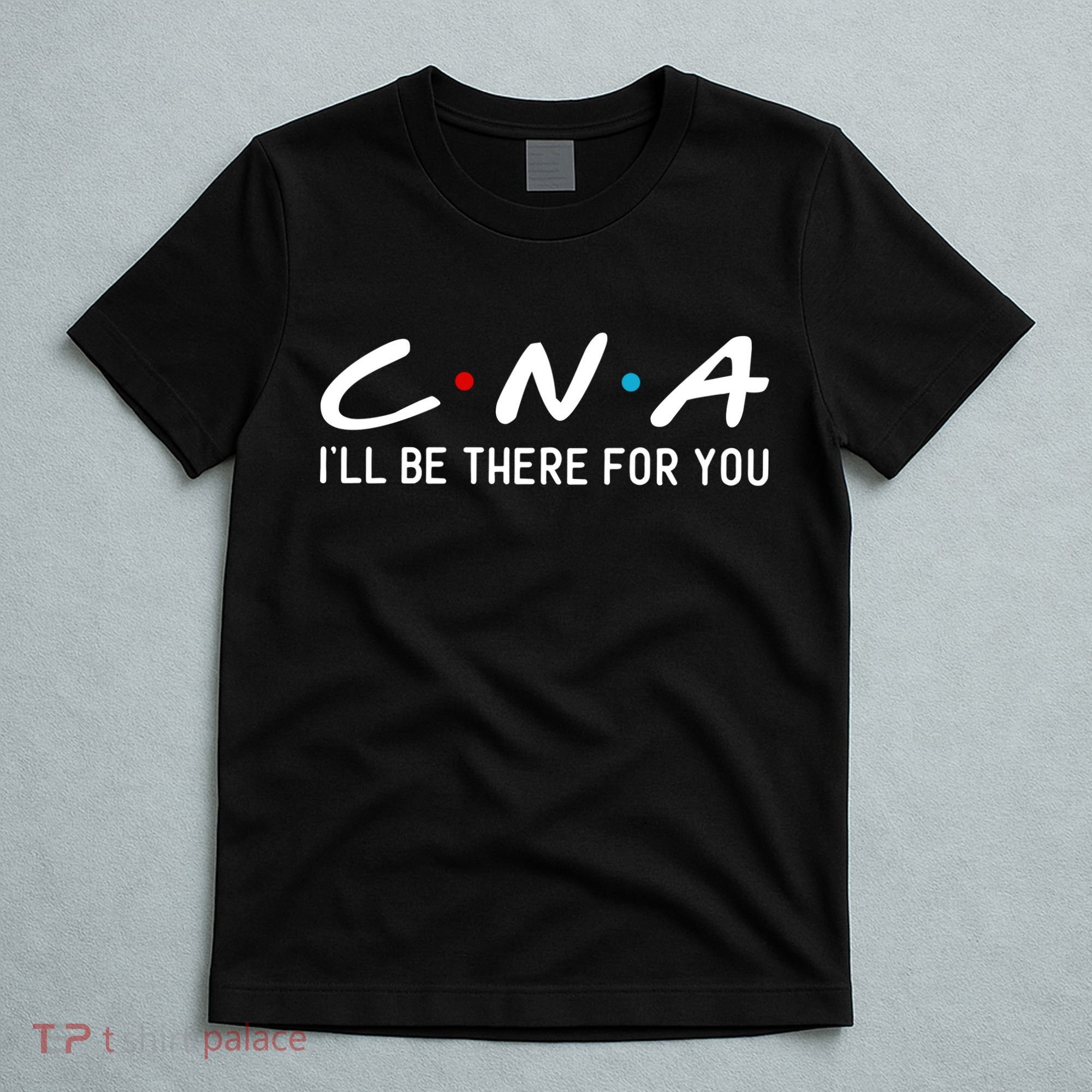C.n.a I'll Be There For You T-Shirt