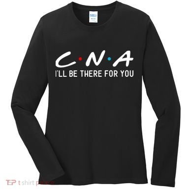 C.n.a I'll Be There For You Women's Long Sleeve Shirt