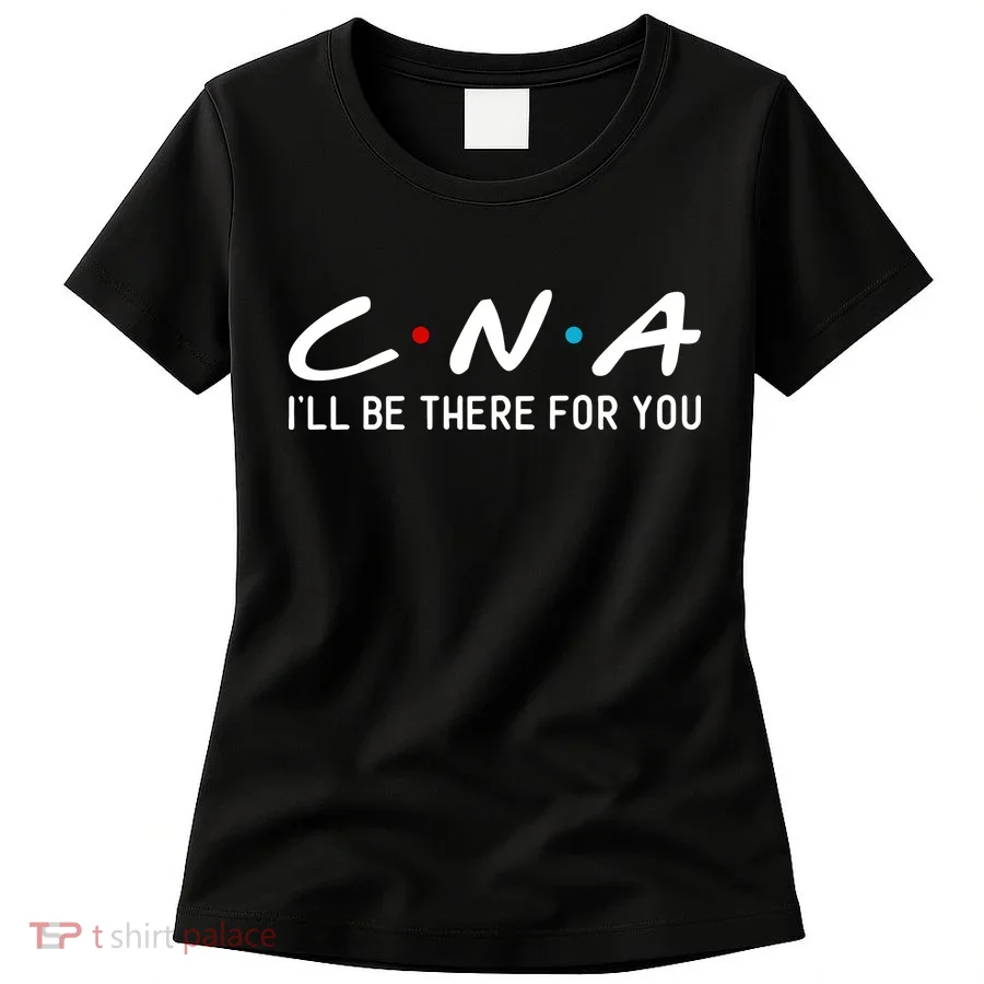 C.n.a I'll Be There For You Women's T-Shirt
