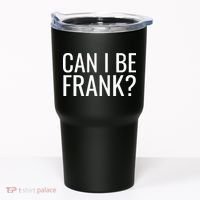 Can I Be Frank Funny Sarcasm Tumbler thumb 0