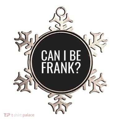 Can I Be Frank Funny Sarcasm Ornament