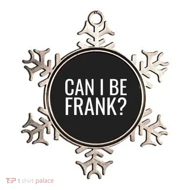 Can I Be Frank Funny Sarcasm Ornament