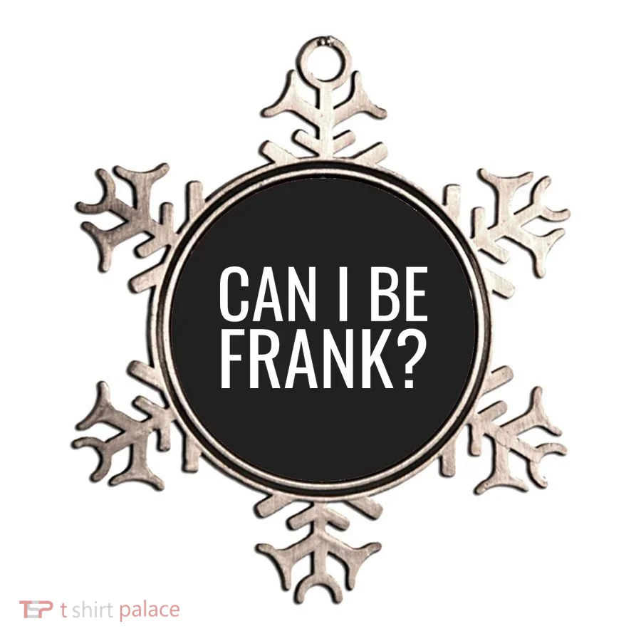 Can I Be Frank Funny Sarcasm Ornament