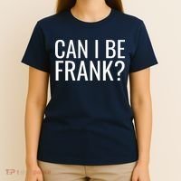 Can I Be Frank Funny Sarcasm T-Shirt thumb 4