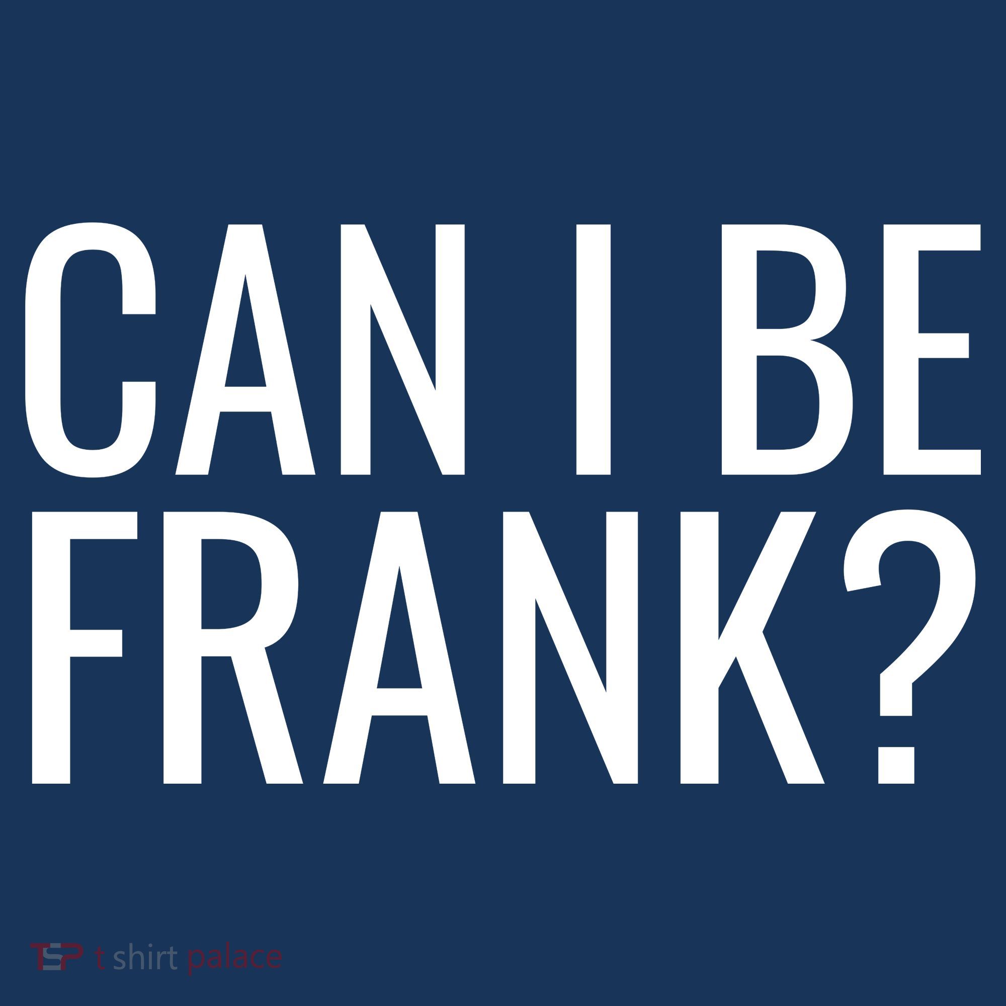 Can I Be Frank Funny Sarcasm Button