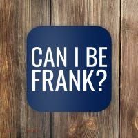 Can I Be Frank Funny Sarcasm Coaster thumb 0