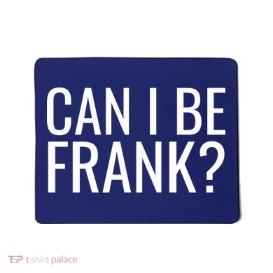 Can I Be Frank Funny Sarcasm Mousepad